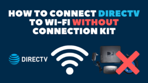 How to Connect DirecTV to Wi-Fi Without Using a Connection Kit?